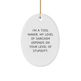 Funny Tool Maker Oval Ornament Gifts from Friends to Tool Maker, 'I'm A Tool Maker. My Level Of Sarcasm Depends On Your Level Of Stupidity.' Christmas Unique Gifts - Image 1